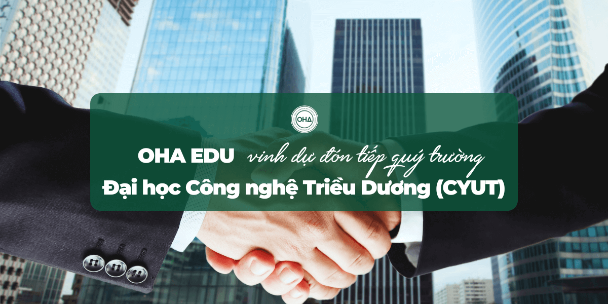 Oha Edu vinh dự đón tiếp Đại học Công nghệ Triều Dương (CYUT) – Mở ra cánh cửa du học Đài Loan rộng mở!